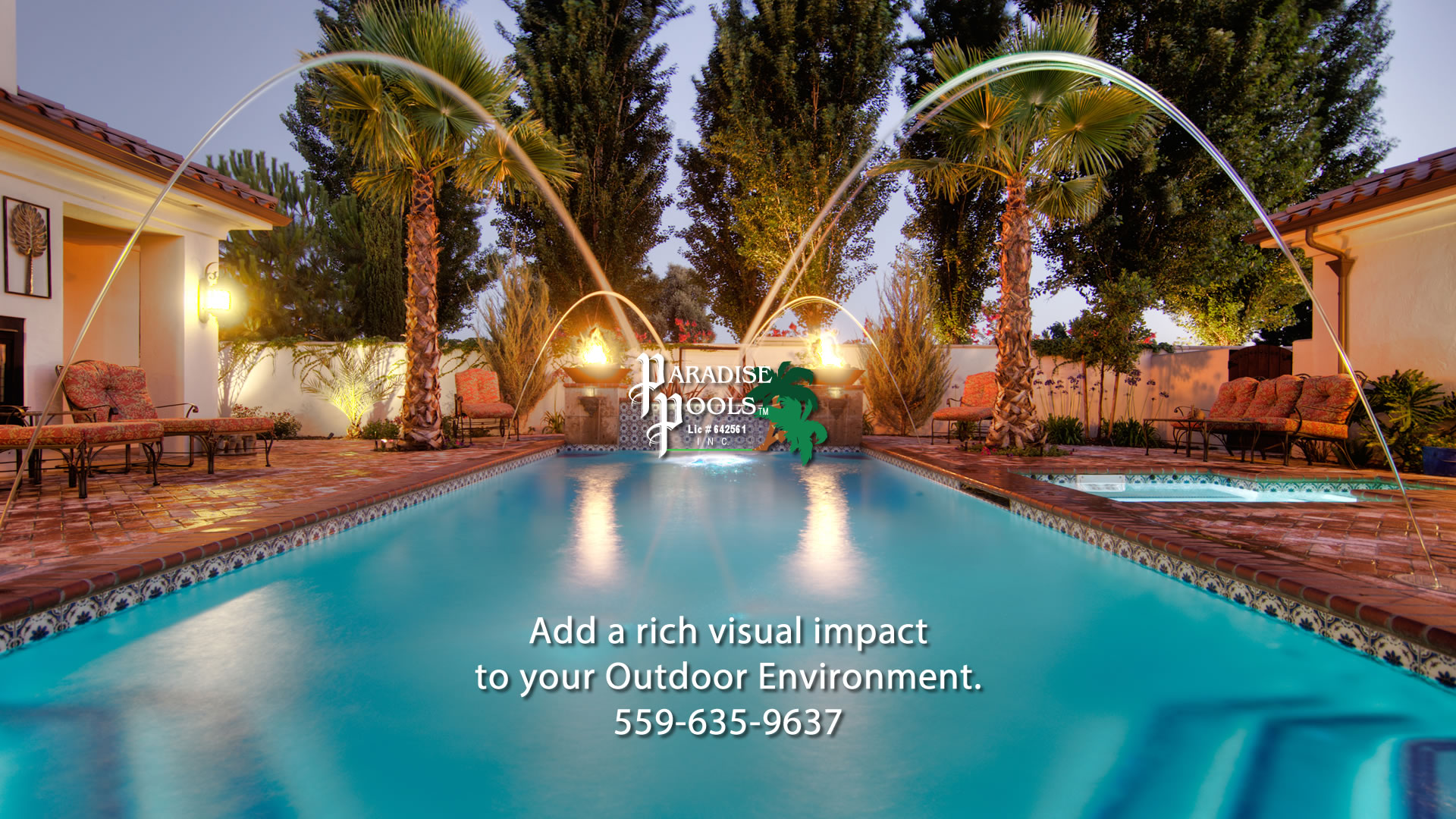 Add a rich visual impact to your Outdoor Environment. Find out more by calling Paradise PoolsTM (559) 635-9637